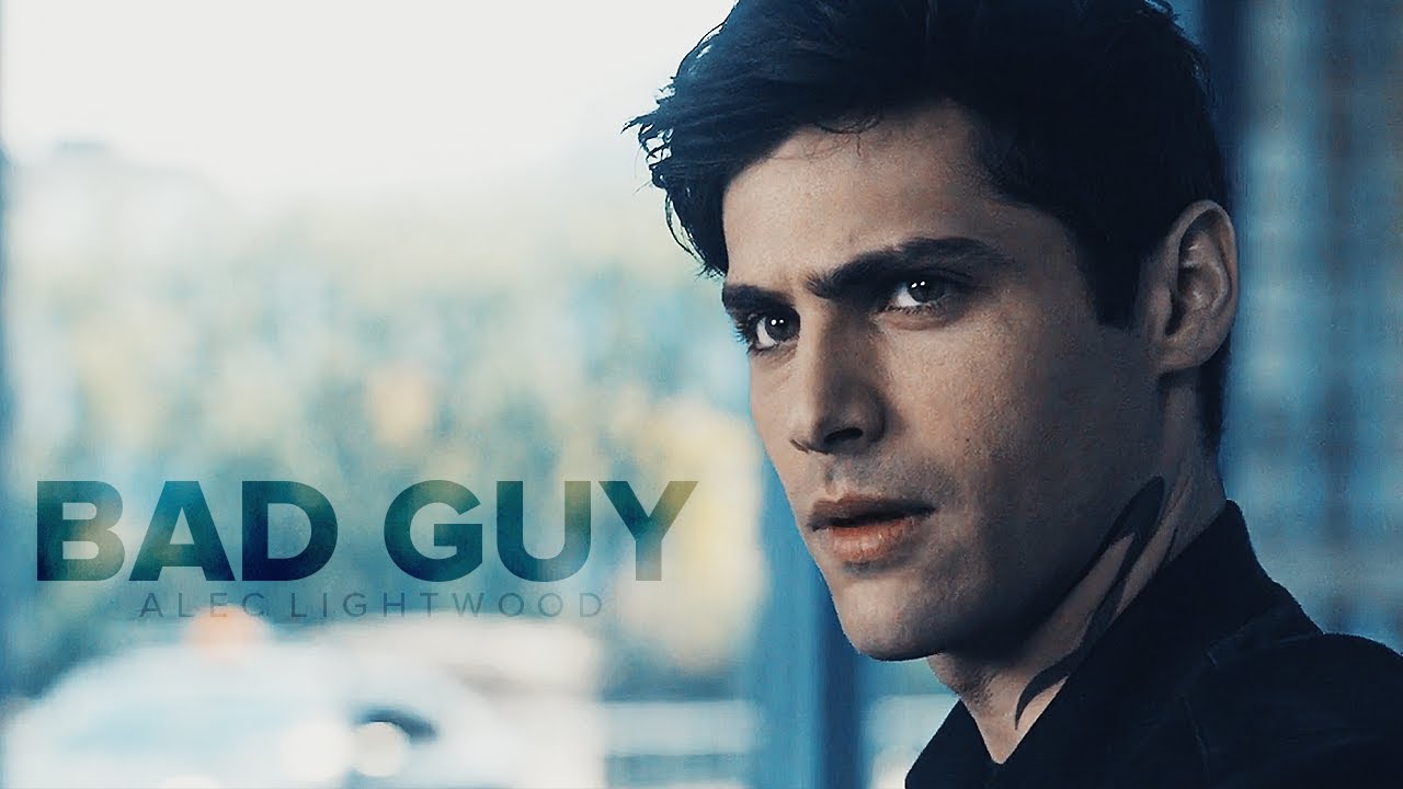 ● Alec Lightwood || Bad Guy