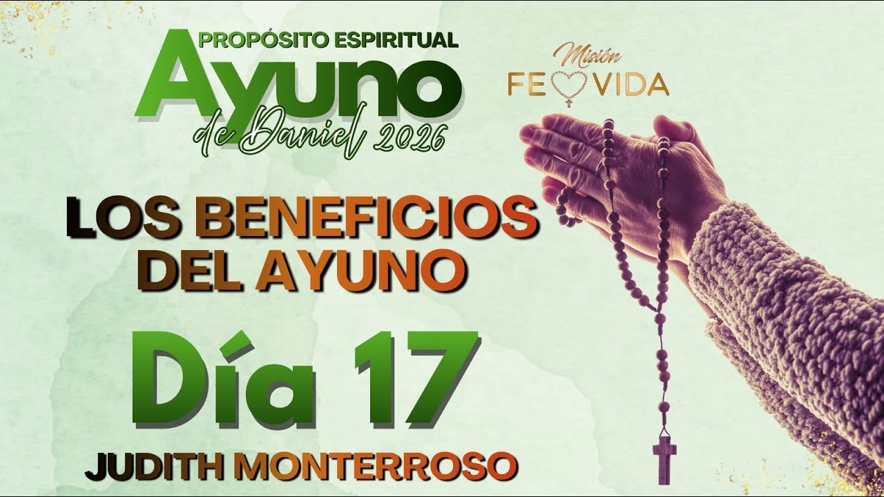✝️ AYUNO DE DANIEL DIA 17- LOS BENEFICIOS DEL AYUNO JUDITH MONTERROSO