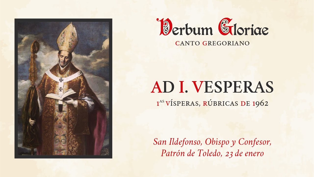 «Ad Vesperas» – San Ildefonso, Obispo y Confesor, Patrón de Toledo, 23 de enero