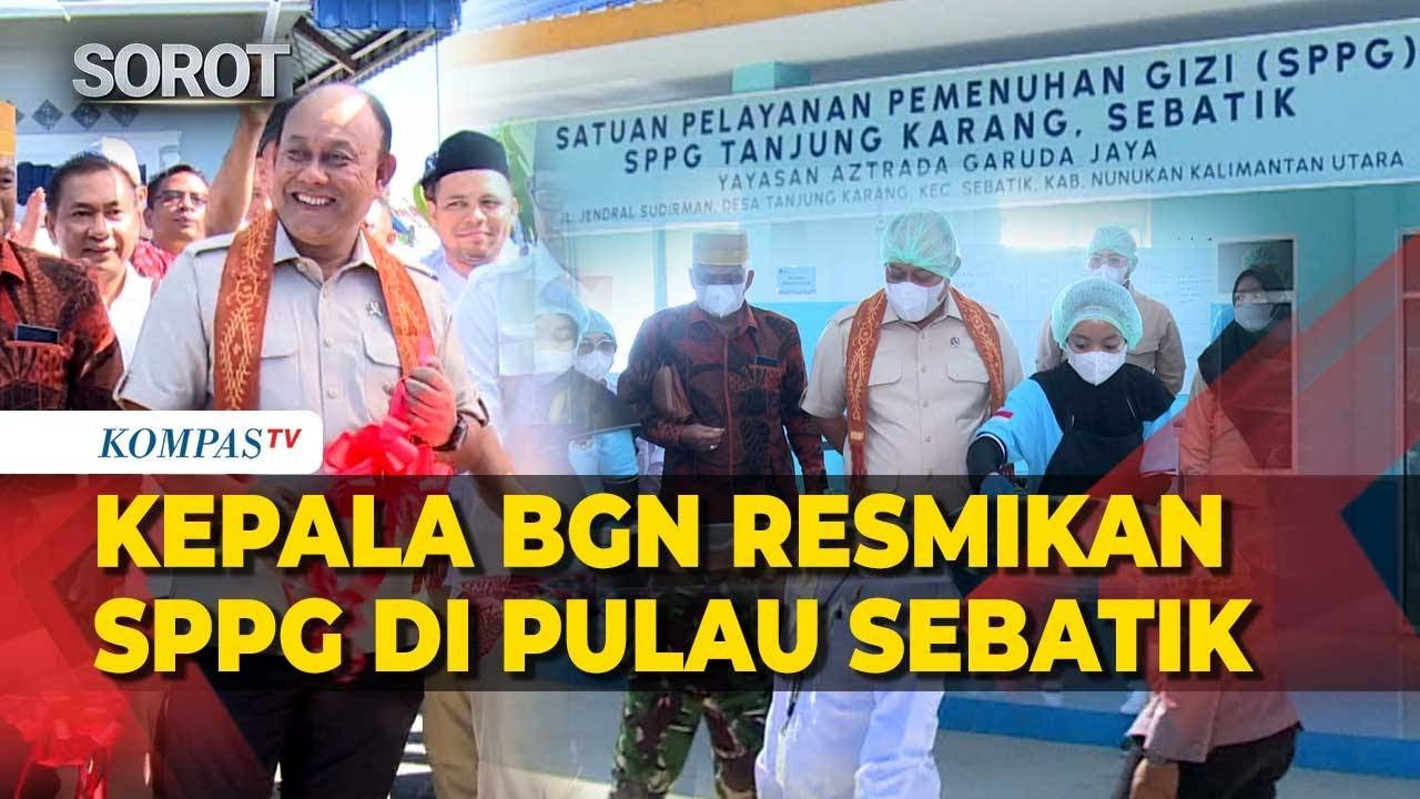 Kepala BGN Dadan Resmikan SPPG Perdana di Pulau Sebatik! Siap Salurkan Makan Bergizi Gratis