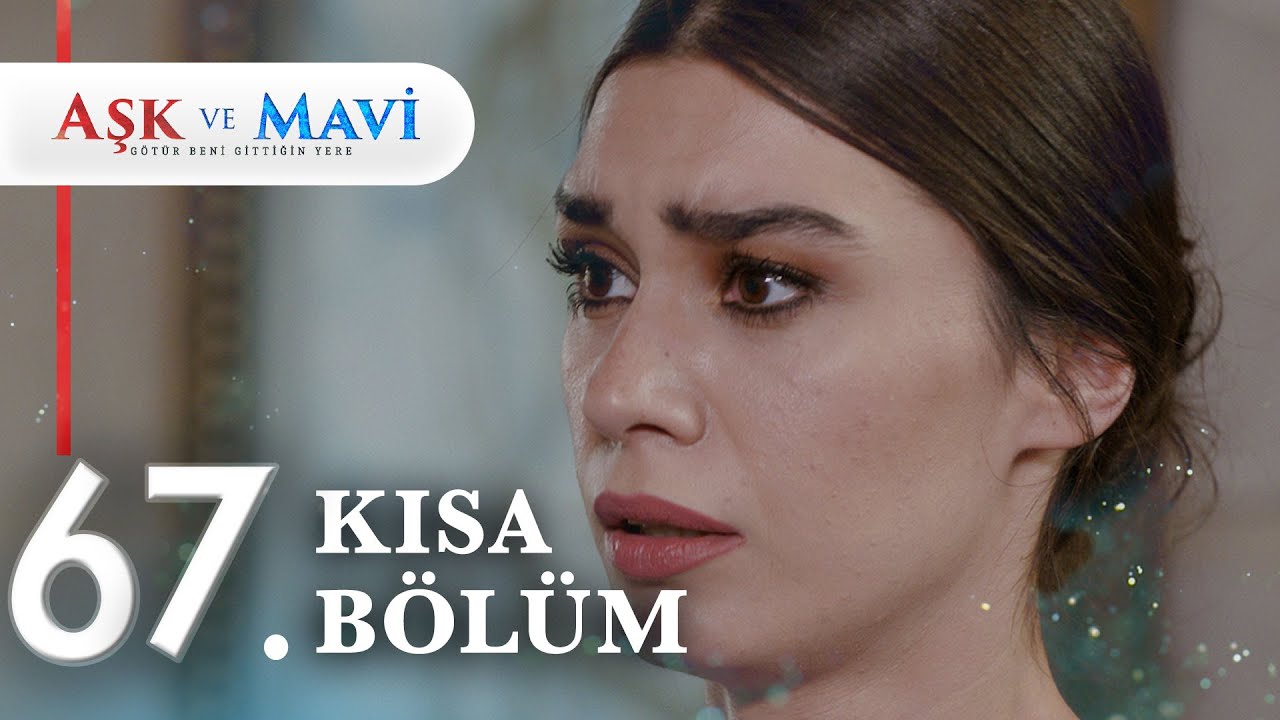 67. Bölüm | Aşk ve Mavi Kısa Bölümler