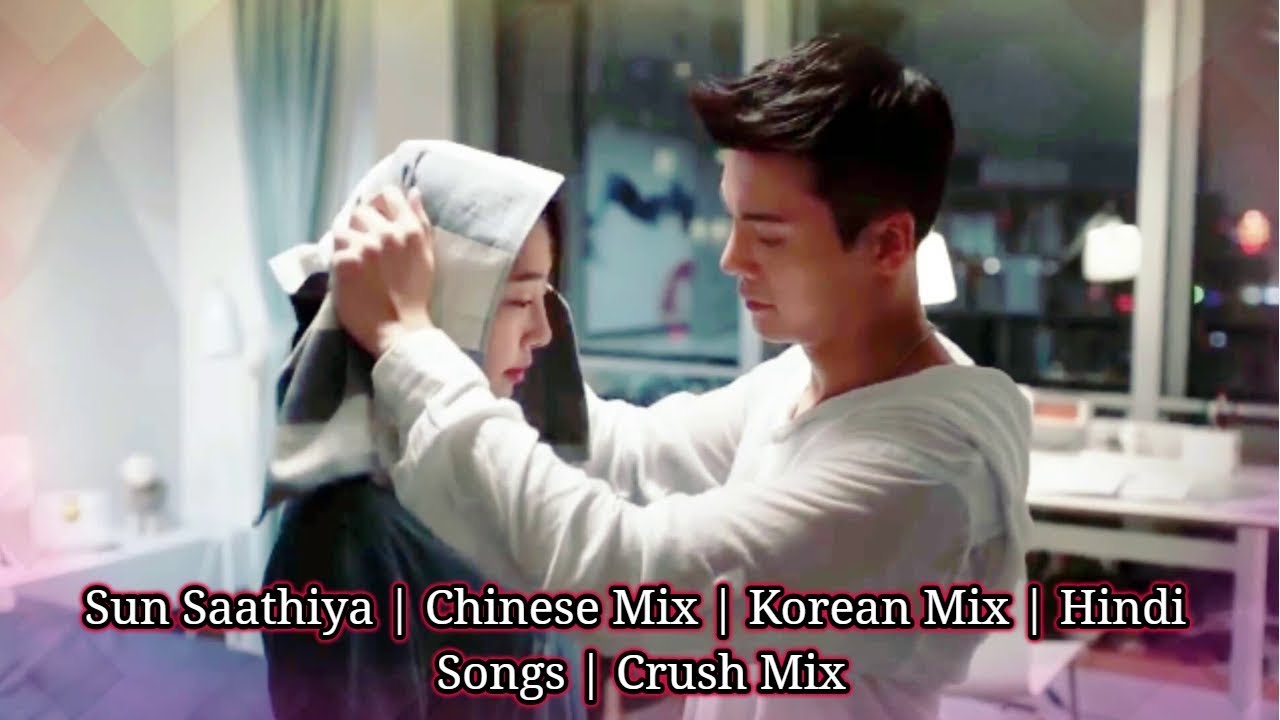 Sun Saathiya | Chinese Mix 🌺 Cute Love Story 🌷 Korean Mix | Hindi Songs ♻ Crush Mix