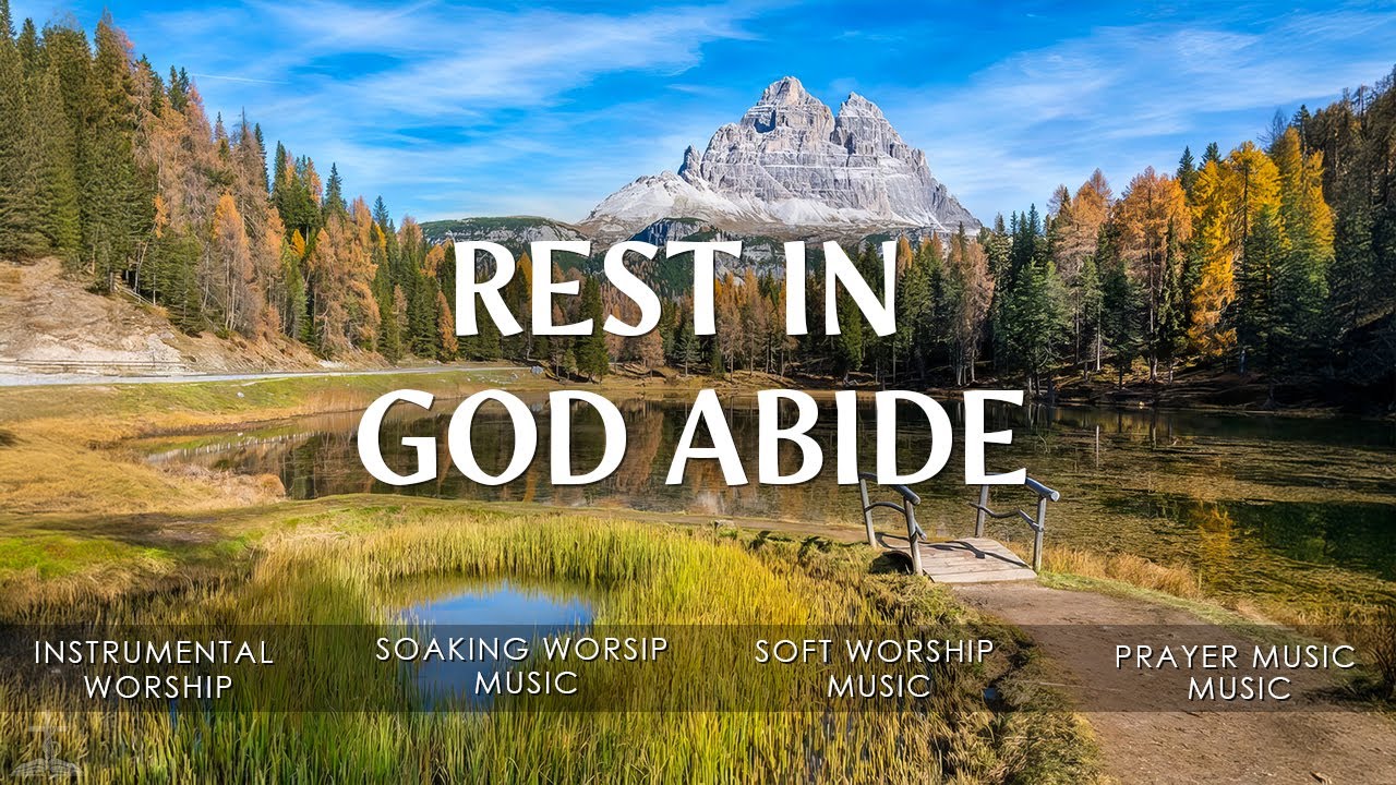 Rest in God Abide | Soothing Worship Music and Scriptures in the Beauty of Nature | Christian Piano