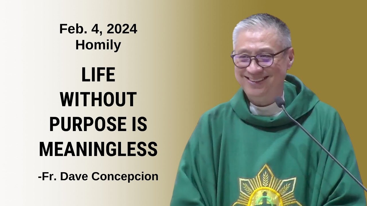 LIFE WITHOUT PURPOSE IS MEANINGLESS- Homily by Fr. Dave Concepcion on Feb. 4, 2024