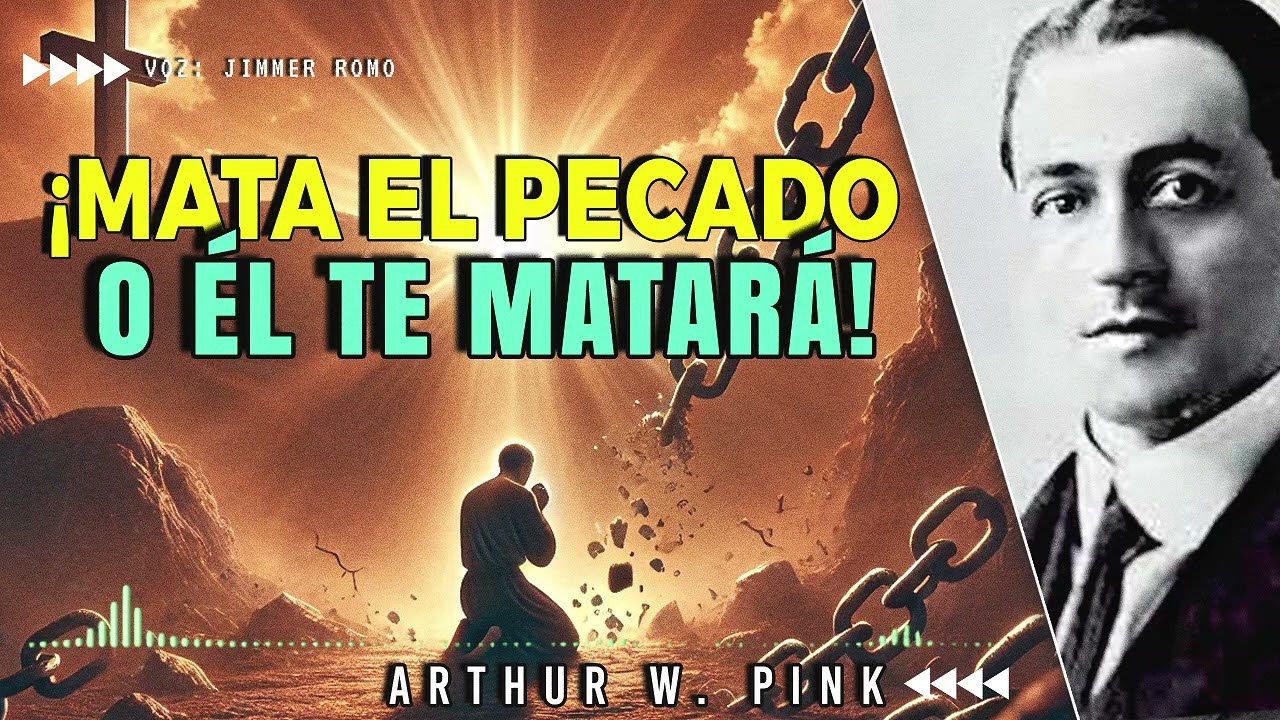 ¡EL PECADO MATA! ¿LO ESTÁS MORTIFICANDO? ►Sermon: Arthur W. Pink ◄   #biblia