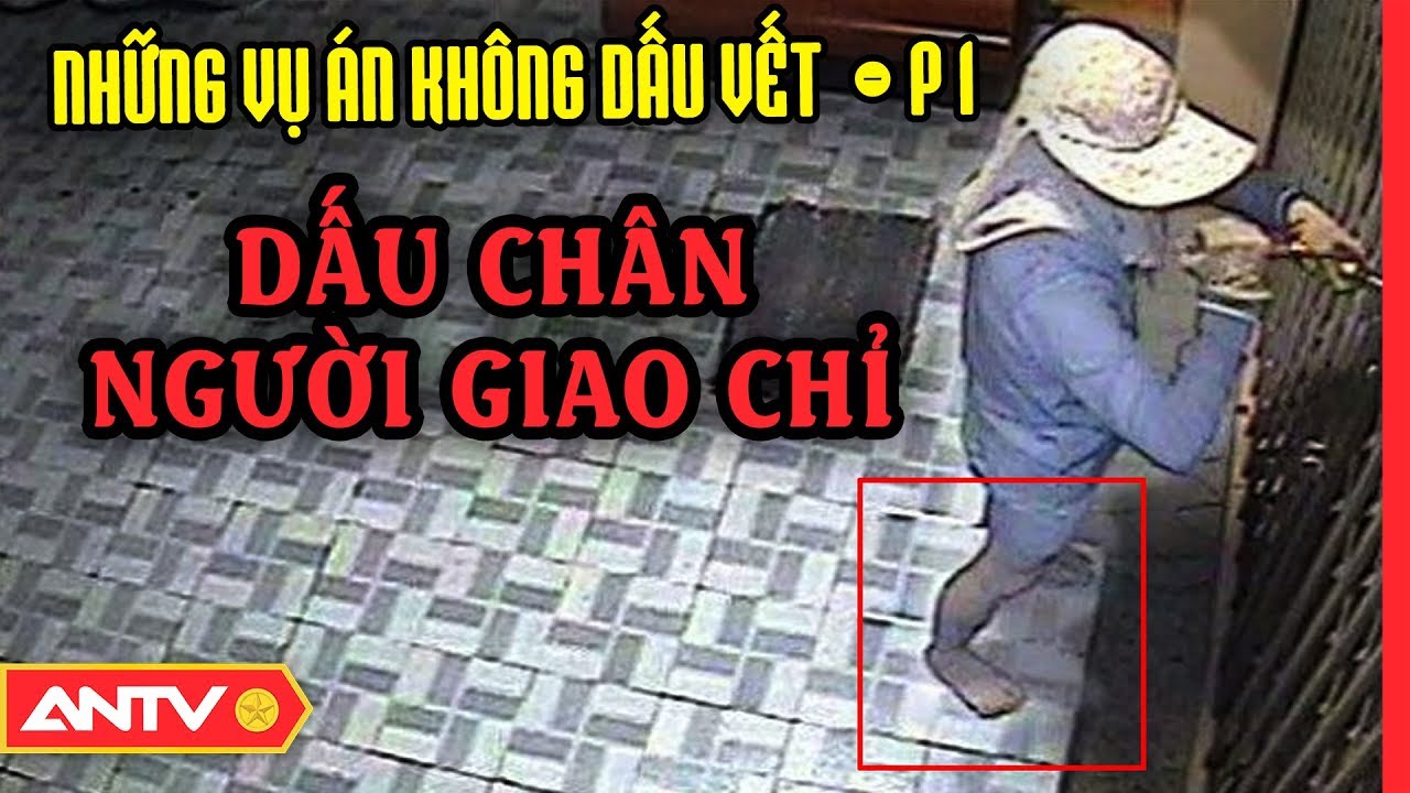 Những vụ &aacute;n kh&ocirc;ng dấu vết (P1): Dấu ch&acirc;n người giao chỉ | H&agrave;nh tr&igrave;nh ph&aacute; &aacute;n | ANTV