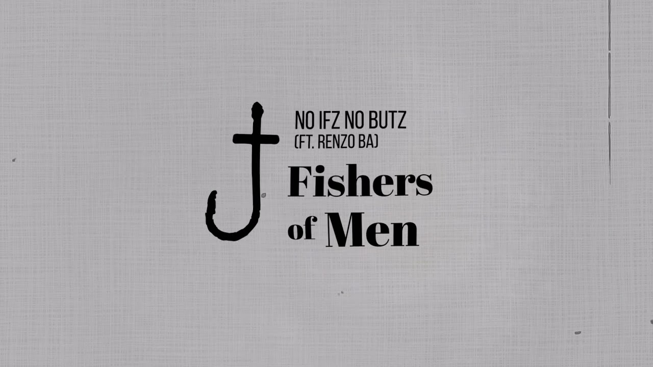 No Ifz No Butz - Fishers Of Men (Ft. Renzo BA) [Lyric Video]