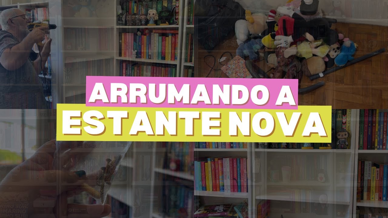 ARRUMANDO A ESTANTE NOVA!