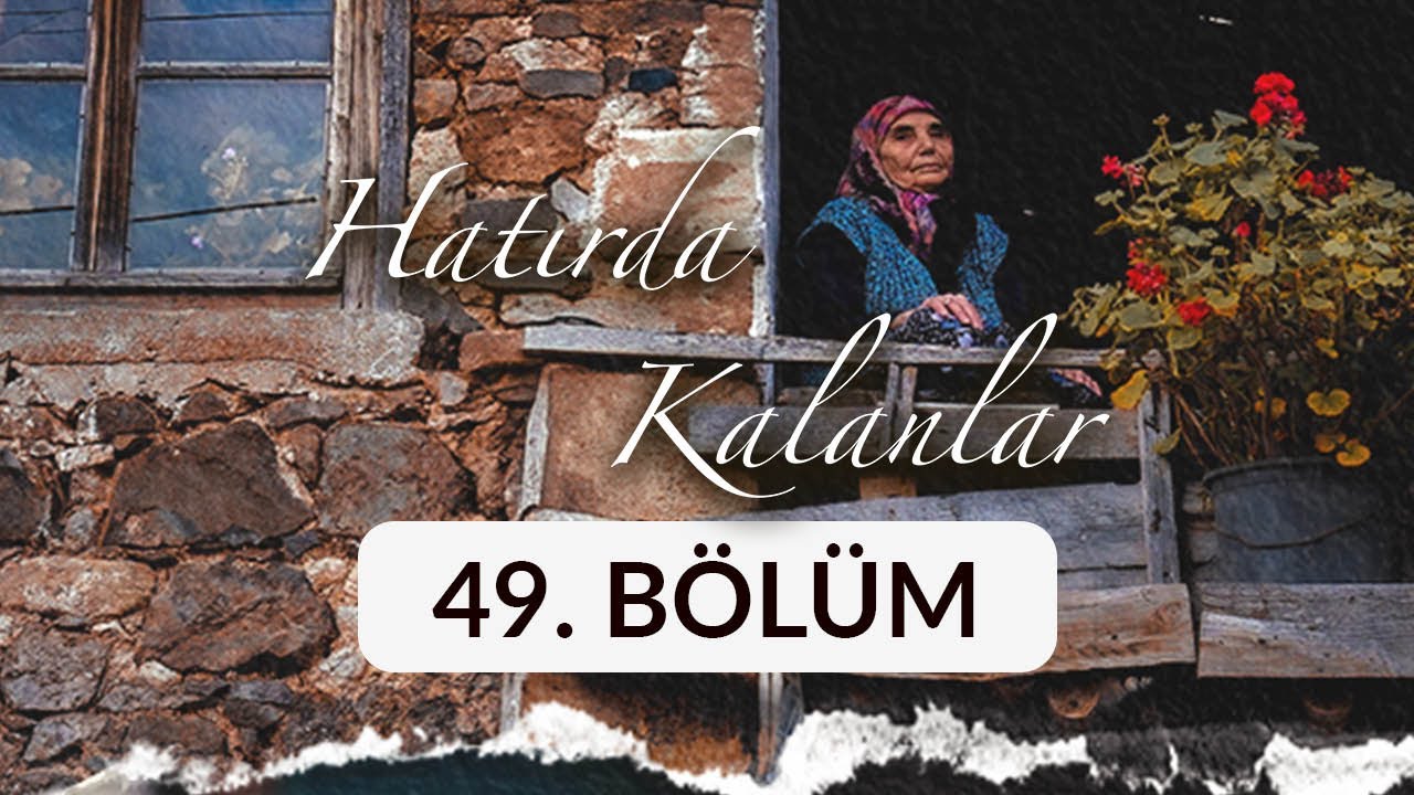 Hafize Yavuz - (Artvin) Hatırda Kalanlar 49. Bölüm
