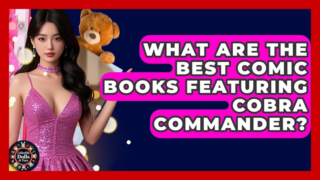 What Are The Best Comic Books Featuring Cobra Commander? - Collectible Dolls and Toys