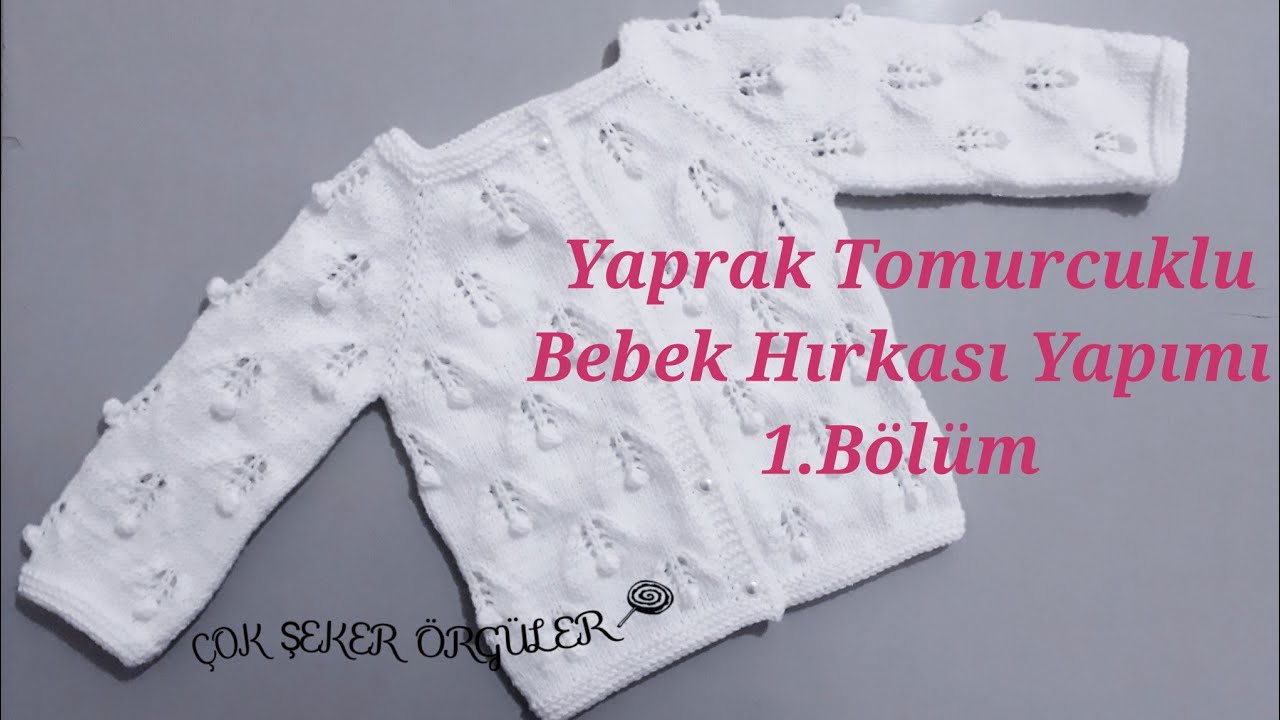 Yaprak Tomurcuklu Bebek Hırkası Yapımı 1.Bölüm