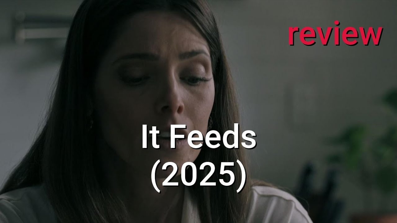Review: It Feeds (2025) - Ashley Greene, Shawn Ashmore, Ellie O'Brien
