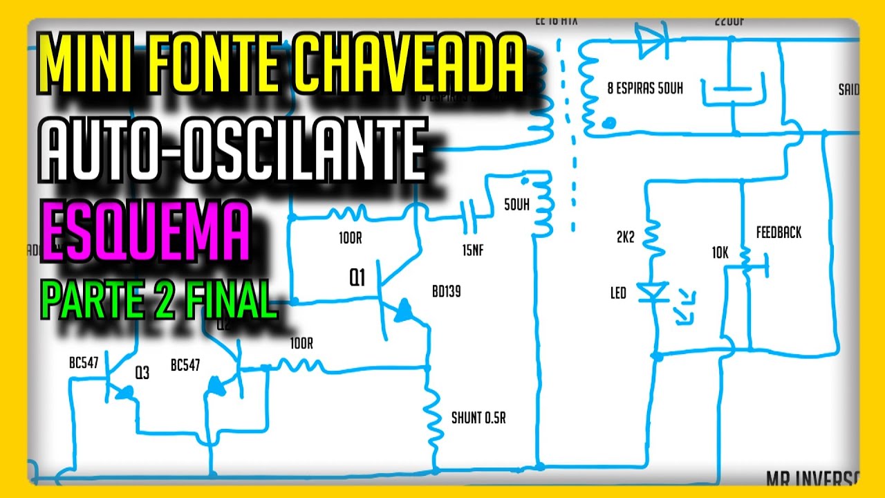 MINI FONTE CHAVEADA AUTO-OSCILANTE SEM CI ( EXPLICANDO O CIRCUITO + ESQUEMA )