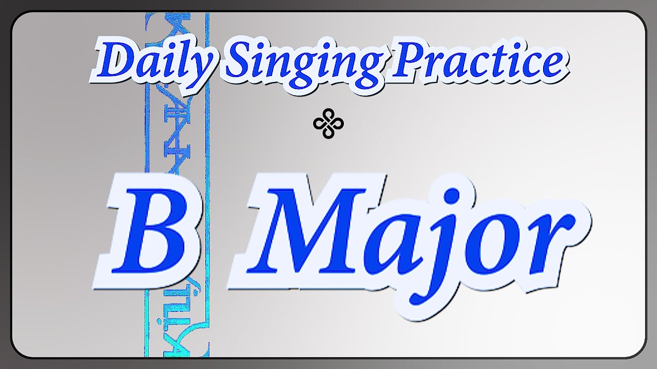 DAILY SINGING PRACTICE - The 'B' Major Scale