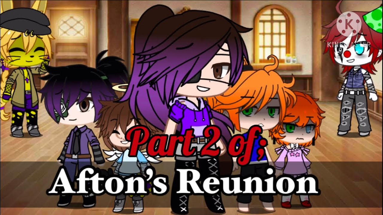Afton’s Reunion - part 2