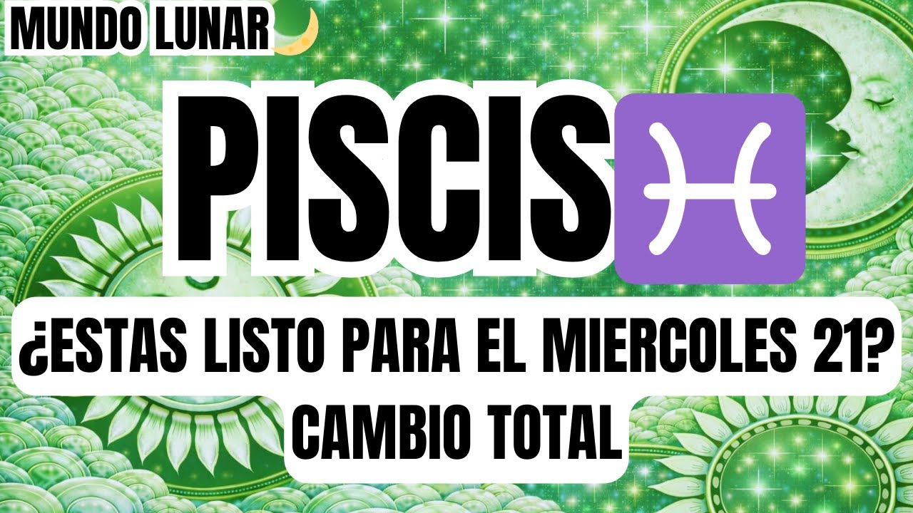 PISCIS♓ALERTA ROJA!🚨😖MIERCOLES 21 RECIBIRÁS UNA NOTICIA IMPACTANTE😱VAS A VIVIR LA MEJOR ETAPA D TU V