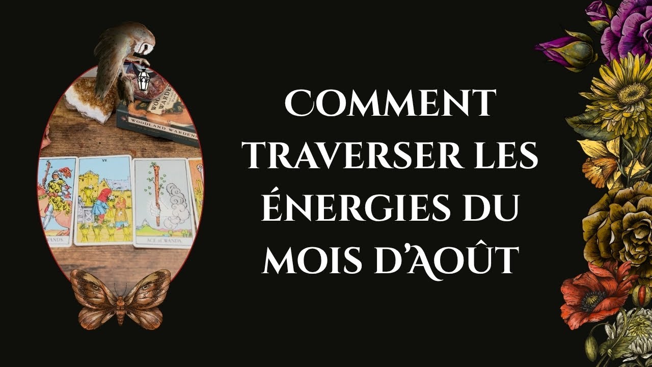 Comment traverser les énergies du mois d’août 