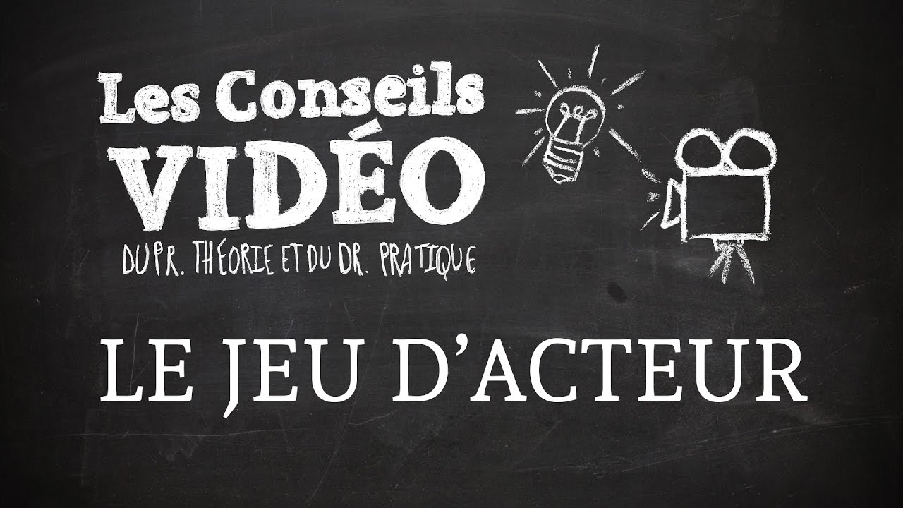 Les Conseils Vidéo - Le jeu d'acteur (épisode du 11/03/2016)