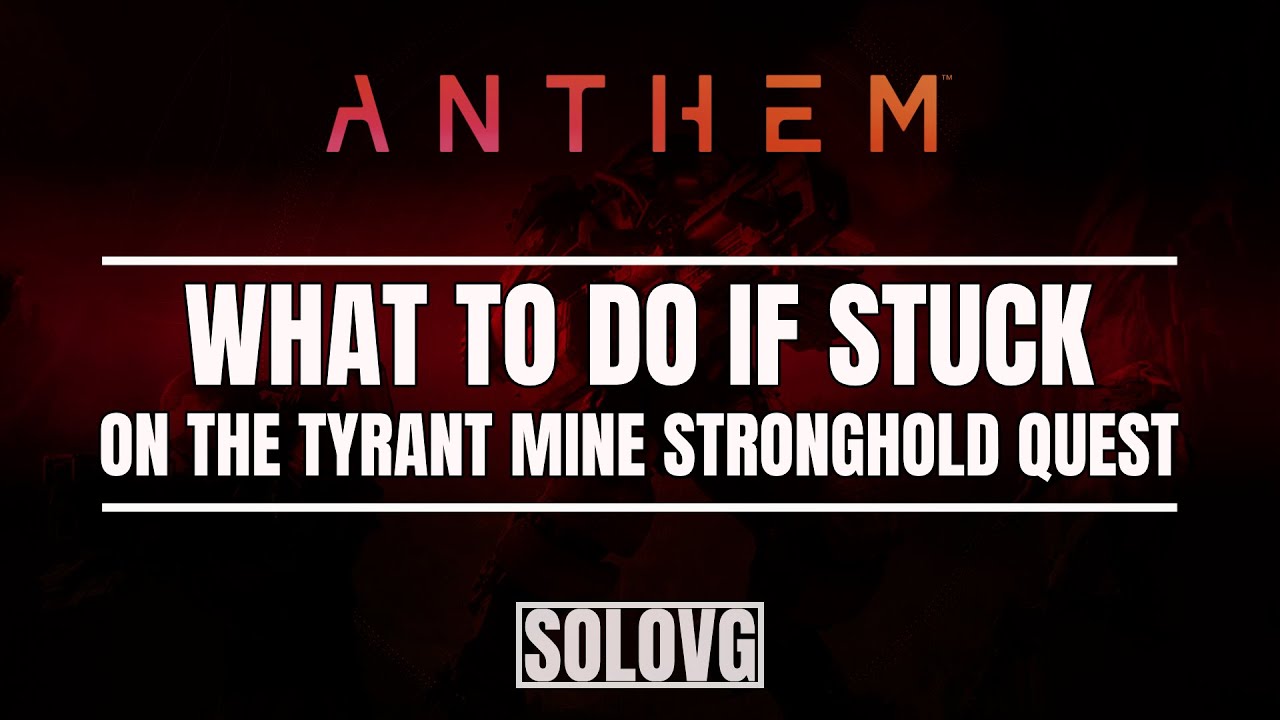 ANTHEM - How to Progress Quests if Stuck on Tyrant Mine Stronghold as Your Only Quest