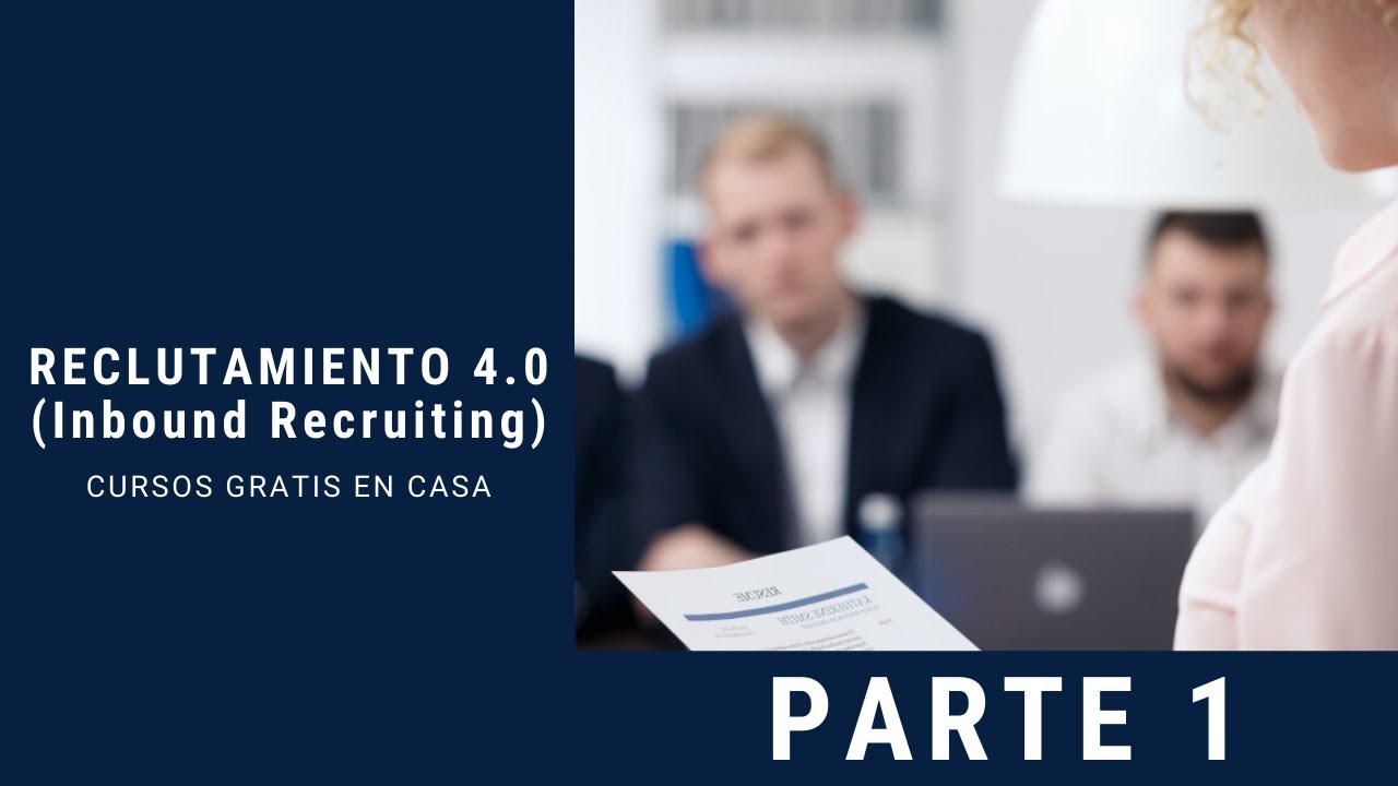 CURSO GRATIS sobre ¿Qué es el Inbound Recruiting - Reclutamiento 4.0? - Parte 1/3