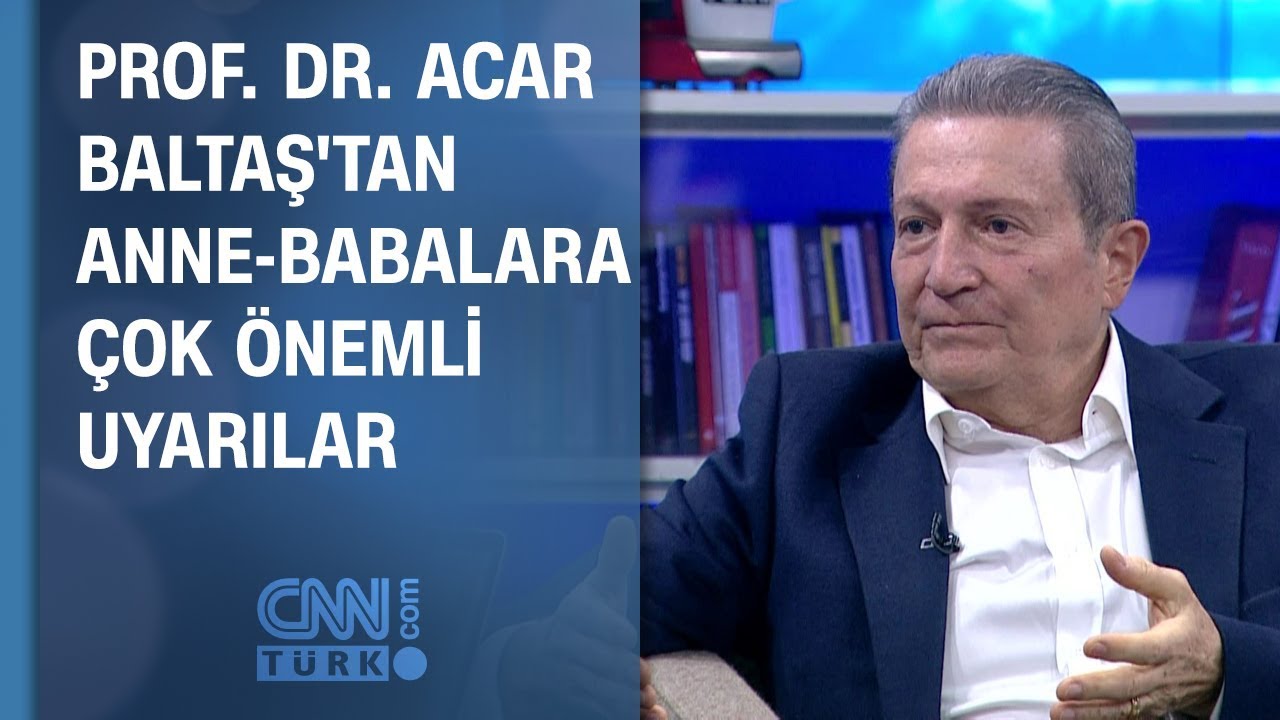 Acar Baltaş'tan anne-babalara çok önemli uyarılar
