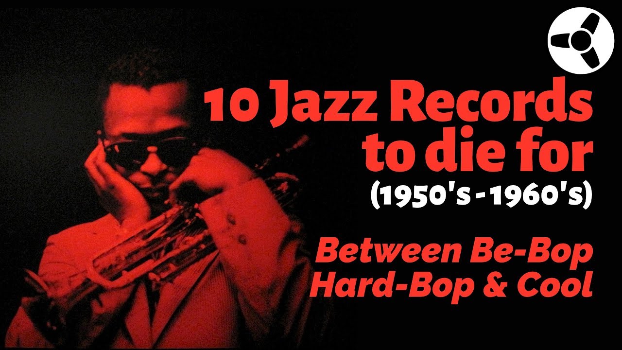 10 Jazz Records to Die For (1950's-60's): Between Bebop, Hard-Bop and Cool