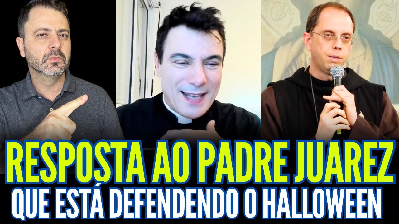 RESPOSTA AO PADRE JUAREZ DE CASTRO QUE ESTÁ DEFENDENDO O HALLOWEEN!