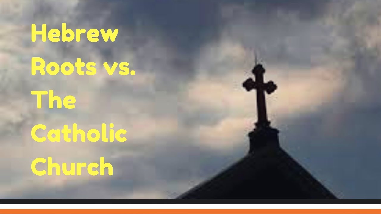 Hebrew Roots Versus The Catholic Church