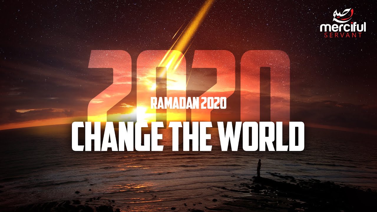2020 RAMADAN - CHANGE THE WORLD