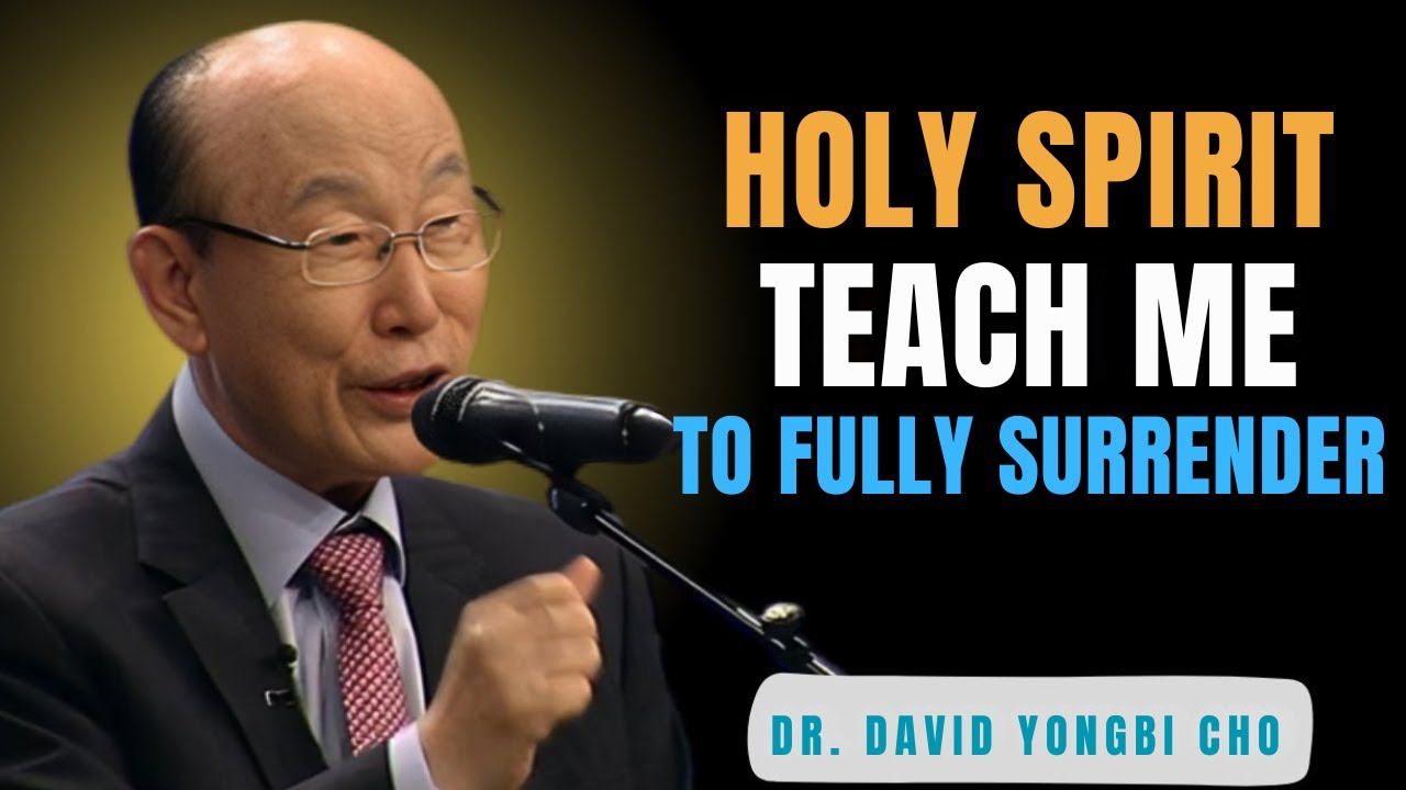 Let the Holy Spirit Transform Your Life Completely – Dr. David Yonggi Cho