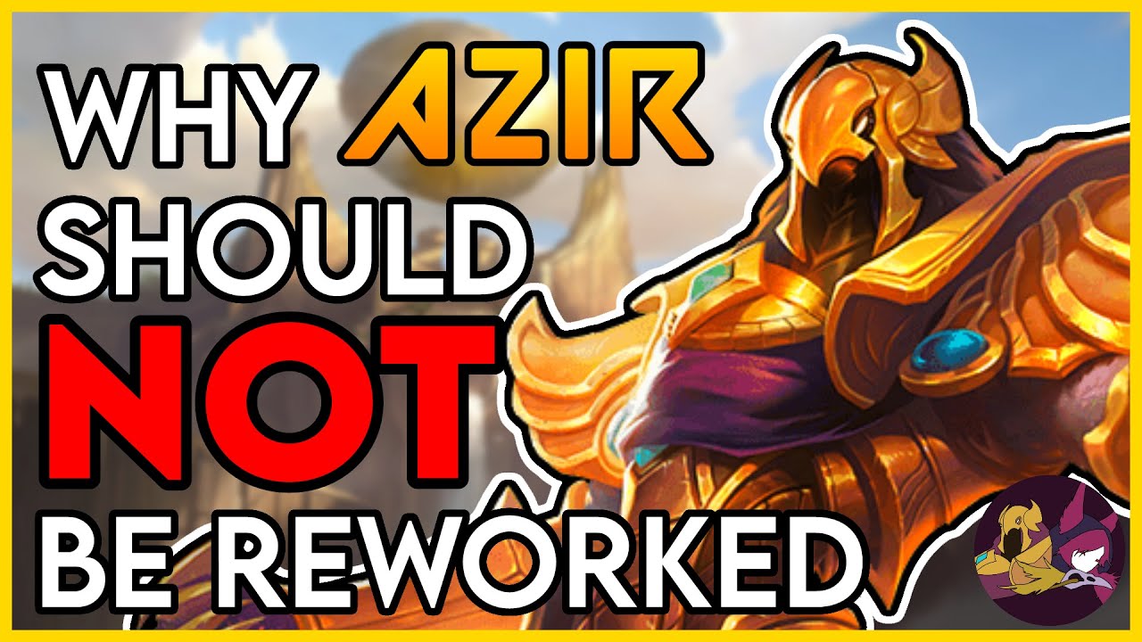 Why Azir Should NOT be Reworked