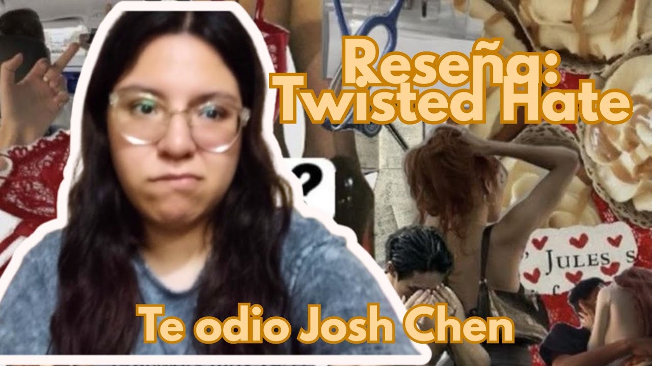 RESEÑA: TWISTED HATE (TE 0DI0 JOSH CHEN) | Zai Martínez 🌷