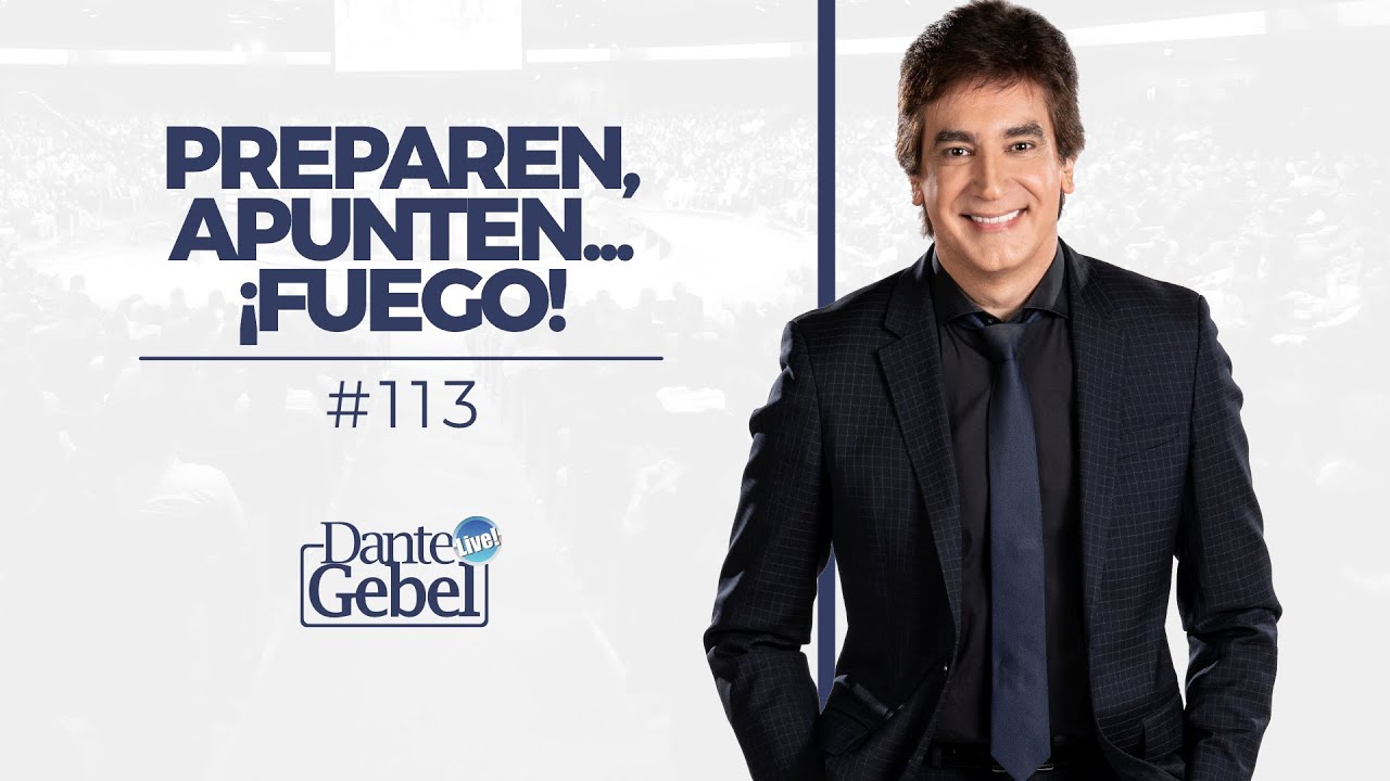 Dante Gebel #113 | Preparen, apunten... ¡Fuego!