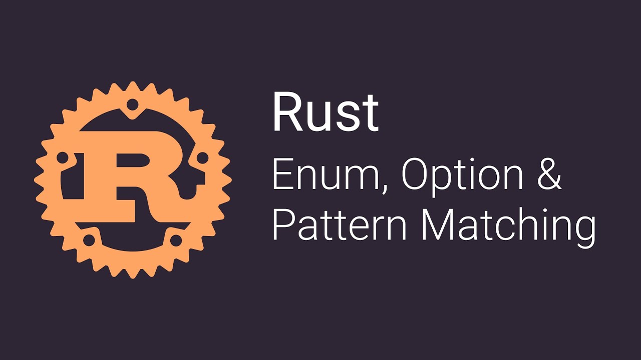06 Enums, Option and Pattern Matching | Rust Tutorials