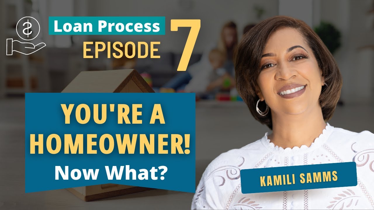 Loan Process Episode 7: You're a Homeowner! Now What?