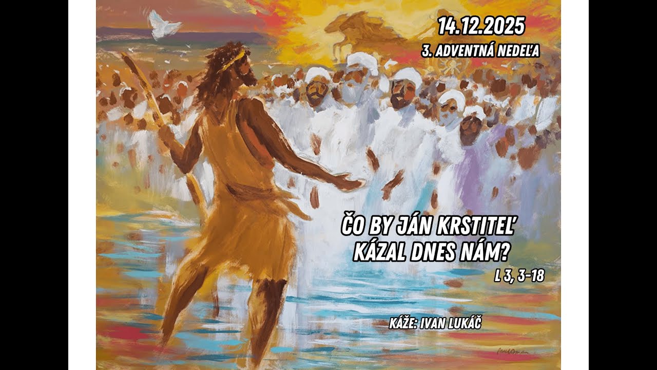 14.12.2025 - Kázeň | 3. adventná nedeľa | Čo by Ján Krstiteľ kázal dnes nám?