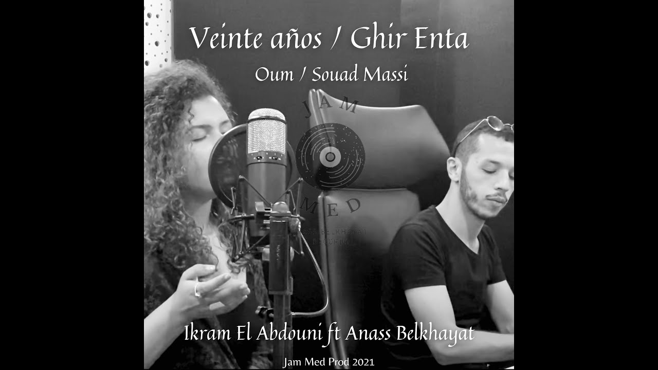 Veinte años - Ghir Enta - Ikram El Abdouni ft Anass Belkhayat (Oum x Souad Massi)