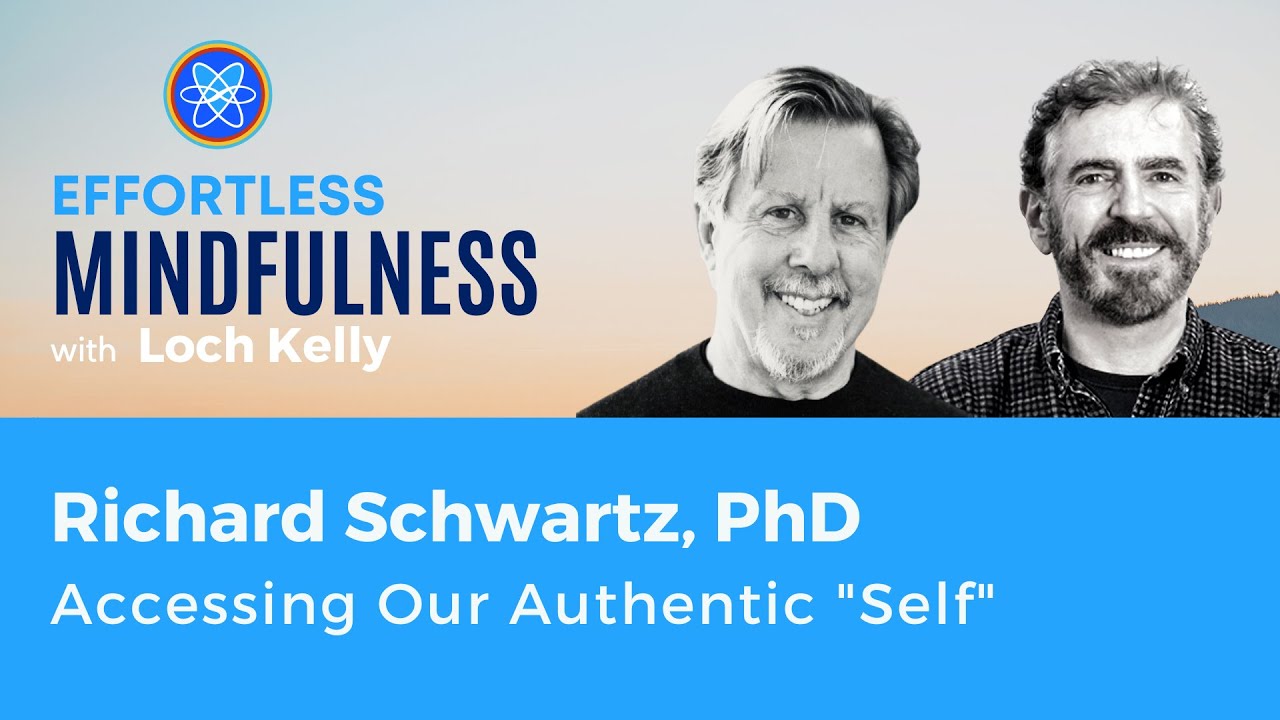 How Can We Access and Heal Our Authentic Self? Richard Schwartz and Loch Kelly
