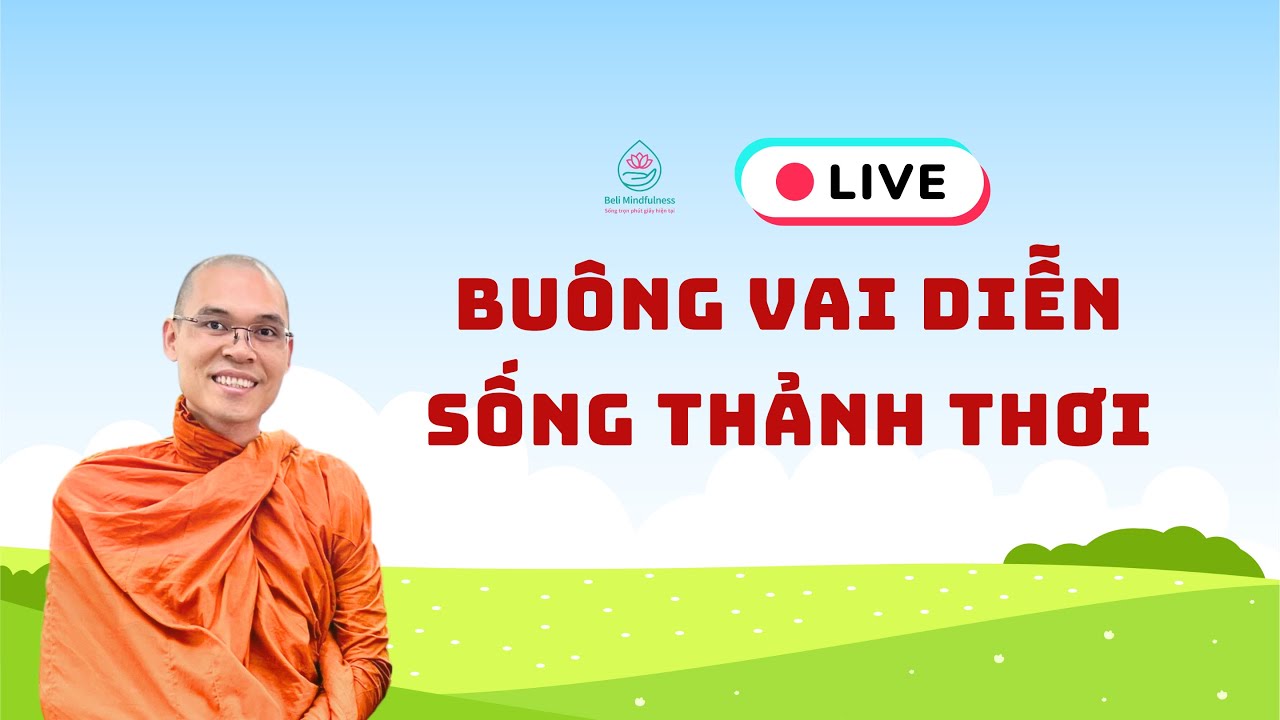 Buông vai diễn, sống thảnh thơi| Thích Phước Minh