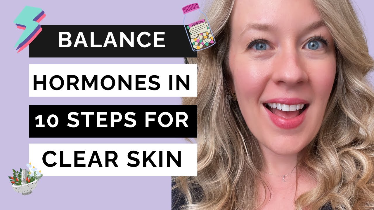How to balance hormones for acne - 10 steps!