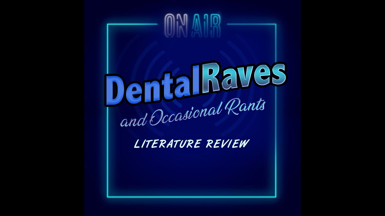 Dental Raves and Occasional Rants | E2 Chapter 1 - Literature Review