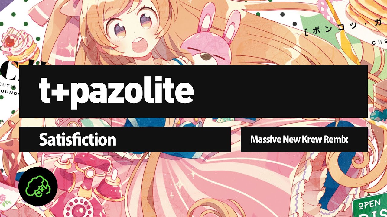 t+pazolite - Satisfiction (Massive New Krew Remix)