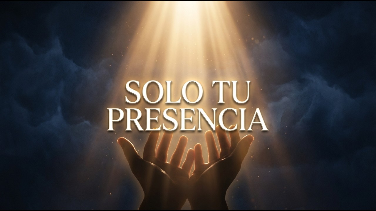 Solo Tu Presencia | Adoración Profunda