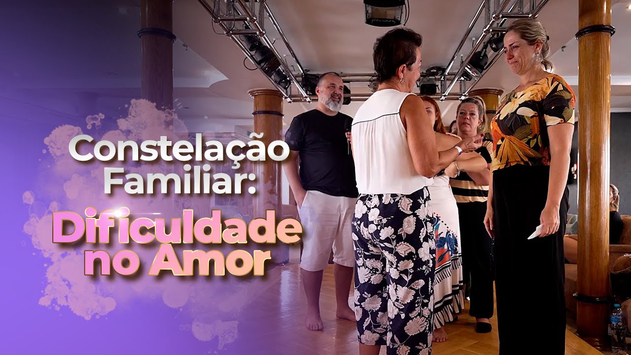 Dificuldade no Amor (Constelação Familiar)