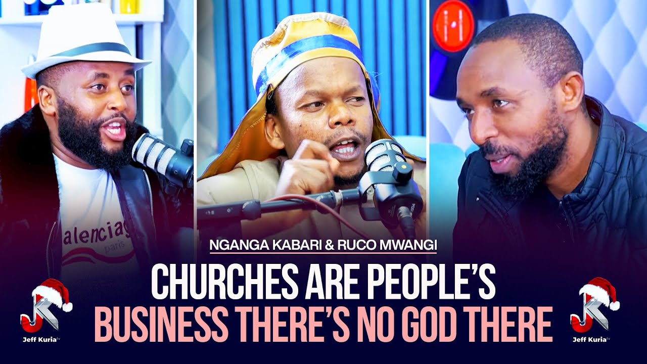 CHURCHES ARE PEOPLE’S BUSINESS THERE’s NO GOD THERE- NGANGA KABARI & RUCO MWANGI