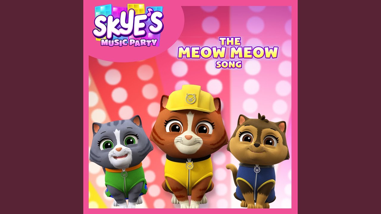 The Meow Meow Song (Skye's Music Party)