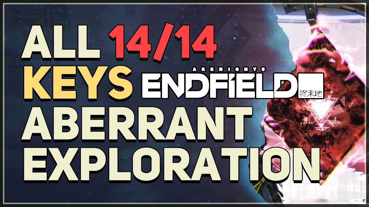 All 14 Keys for the Sealed Gate in Aberrant Exploration Etchspace Salvage Arknights Endfield