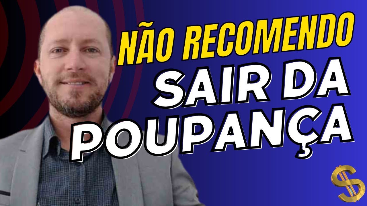 &Eacute; POR ISSO QUE EU N&Atilde;O RECOMENDO SAIR DA POUPAN&Ccedil;A