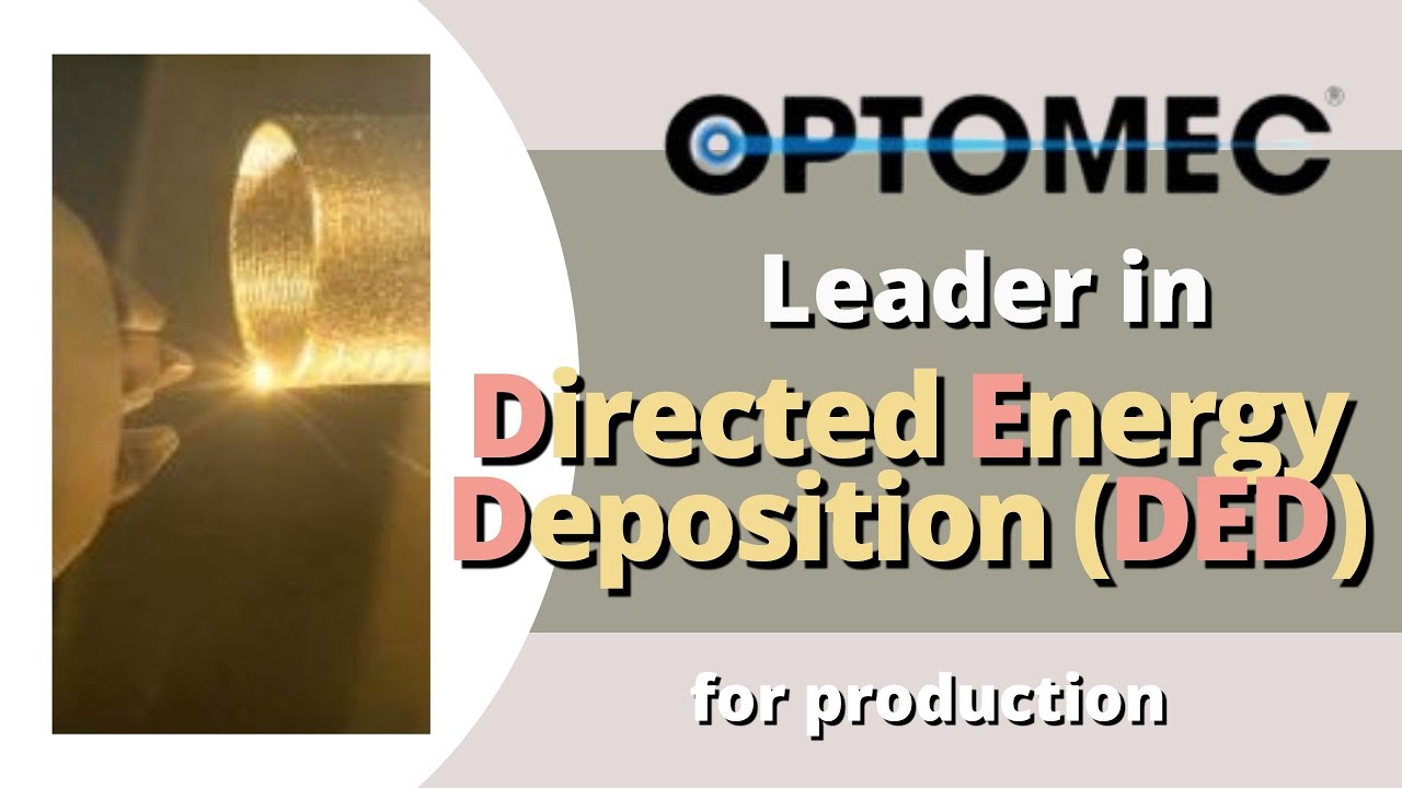 Optomec DED Overview - Leader in Directed Energy Deposition (DED) for production