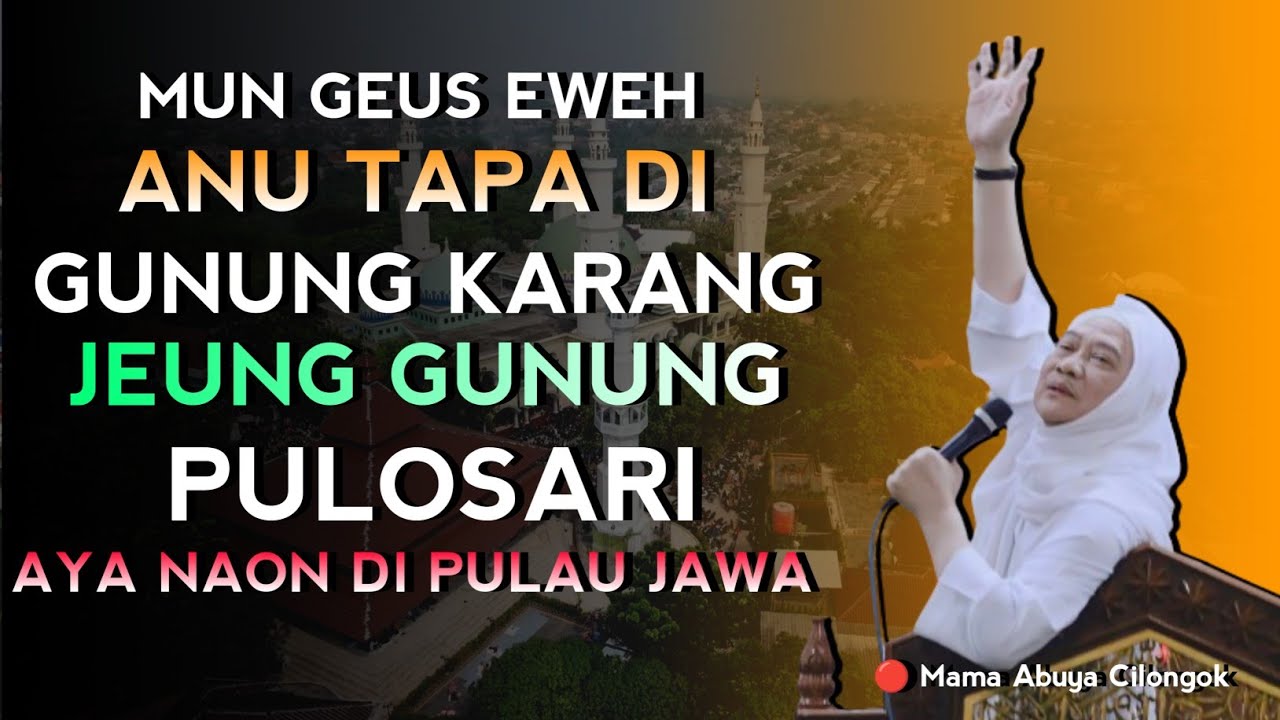 INGGIS MUN GEUS EWEH ANU TAPA DI GUNUNG KARANG JEUNG GN. PULOSARI | ABUYA UCI CILONGOK